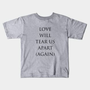 Love Will Tear Us Apart (Again), black Kids T-Shirt